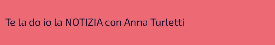 Te la do io la NOTIZIA con Anna Turletti 